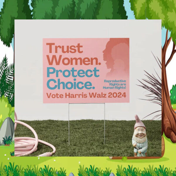 Official Trust Women. Protect Choice Vote Harris Walz 2024 Yard Signs
