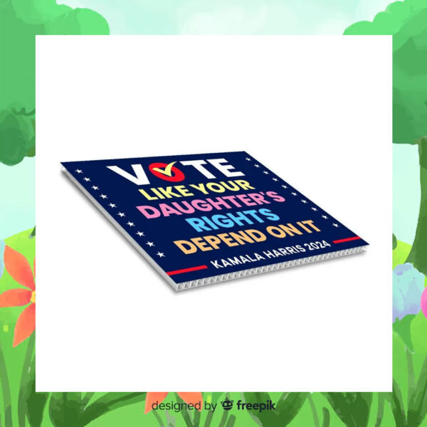 Official Vote Like Your Daughter's Rights Depend On It Kamala Harris 2024 Election Yard Sign