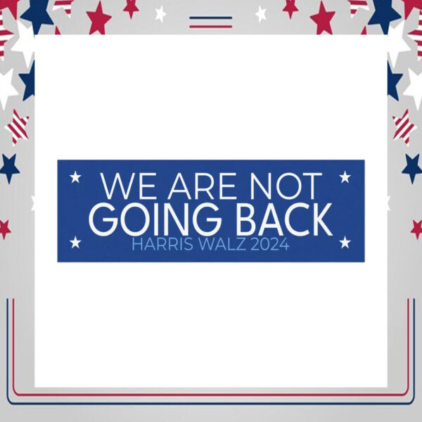 Official We Are Not Going Back Harris Walz 24 Car Magnet