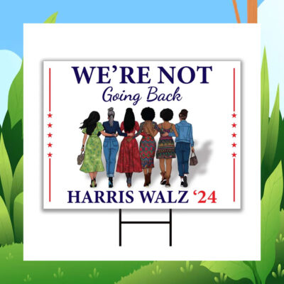 Official We're Not Going Back Harris Walz 2024 Yard Sign