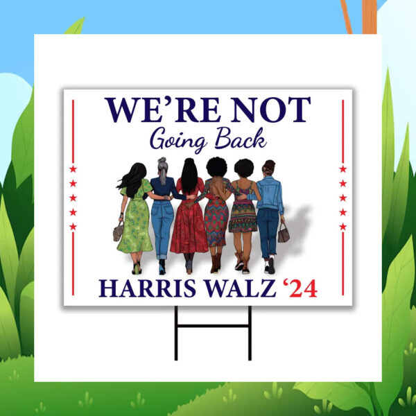 Official We're Not Going Back Harris Walz 2024 Yard Sign