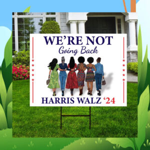 Official We're Not Going Back Harris Walz 2024 Yard Sign