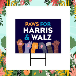 Paws for Harris And Walz 24 Yard Signs