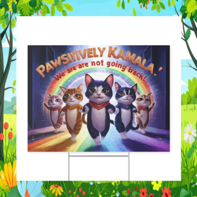 Pawsitively Kamala! We Are Are Not Going Back! Yard Sign