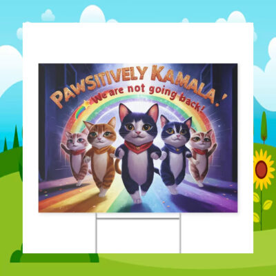 Pawsitively Kamala! We Are Not Going Back! Yard Sign