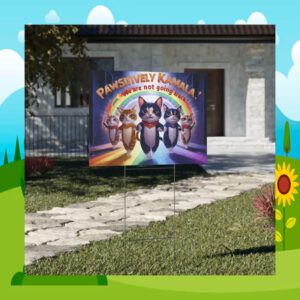Pawsitively Kamala! We Are Not Going Back! Yard Sign