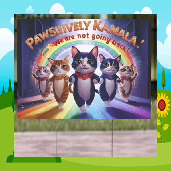 Pawsitively Kamala! We Are Not Going Back! Yard Sign