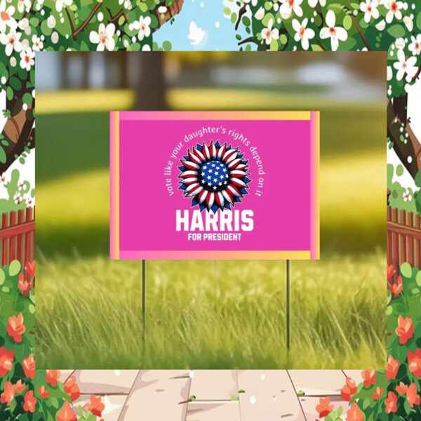 Pink Vote Like Your Daughter's Rights Depend On It Harris For President Yard Sign