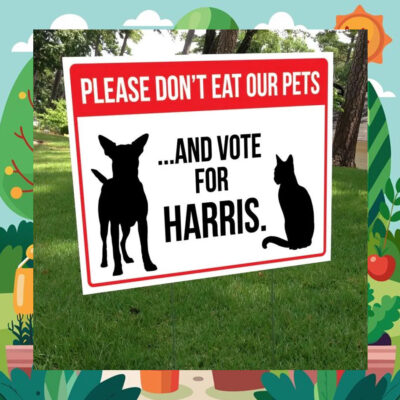 Please Don't Eat Our Pets ...And Vote For Harris Yard Sign