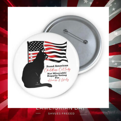 Proud American Childless Cat Lady Not Miserable Happily Voting For Harris & Walz Button