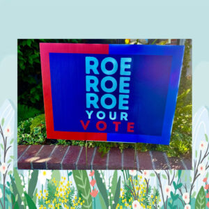 ROE ROE ROE Your Vote Kamala Harris Yard Sign