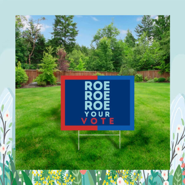 ROE ROE ROE Your Vote Kamala Harris Yard Sign