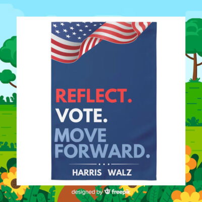 Reflect. Vote. Move Forward. Harris Walz Flags