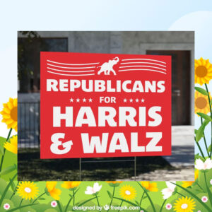 Republicans For Harris & Walz Yard Signs