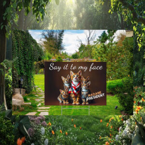 Say It To My Face Cat Kamala Madam President Yard Sign