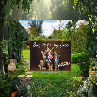 Say It To My Face Cat Kamala Madam President Yard Sign