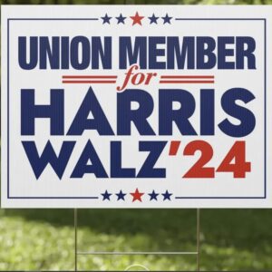 Union Member for Harris Walz 2024 Yard Sign