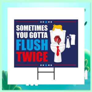 Sometimes You Gotta Flush Twice Vote For Kamala Yard Sign