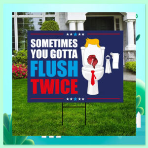Sometimes You Gotta Flush Twice Vote For Kamala Yard Sign