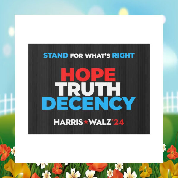 Stand For What's Right Hope Truth Decency Harris Walz 2024 Yard Sign
