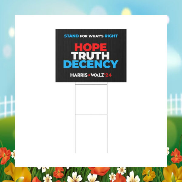 Stand For What's Right Hope Truth Decency Harris Walz 2024 Yard Sign