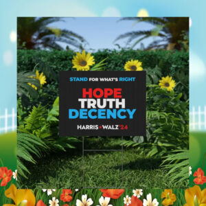 Stand For What's Right Hope Truth Decency Harris Walz 2024 Yard Sign