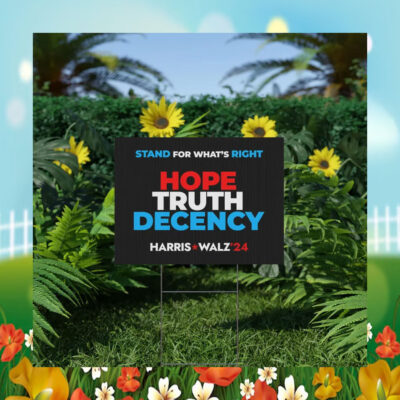 Stand For What's Right Hope Truth Decency Harris Walz 2024 Yard Sign