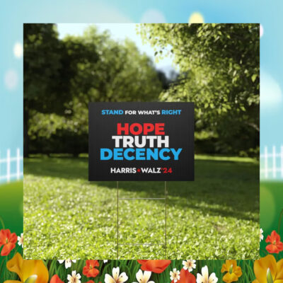 Stand For What's Right Hope Truth Decency Harris Walz 2024 Yard Sign