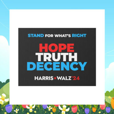 Stand For What's Right Hope Truth Decency Harris Walz 24 Yard Sign