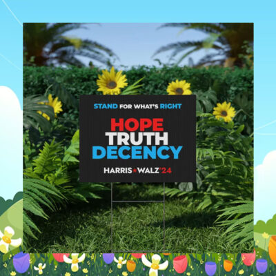 Stand For What's Right Hope Truth Decency Harris Walz 24 Yard Sign