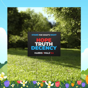 Stand For What's Right Hope Truth Decency Harris Walz 24 Yard Sign