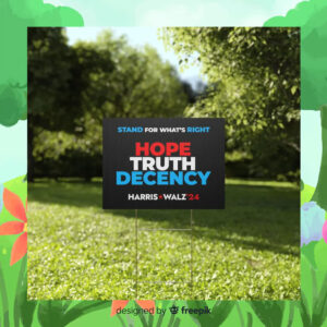 Stand For What's Right Hope Truth Decency Harris Walz 24 Yard Signs