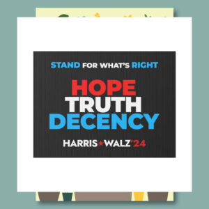 Stand For What's Right Hope Truth Decency Harris Walz'24 Yard Sign