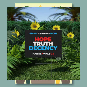 Stand For What's Right Hope Truth Decency Harris Walz'24 Yard Sign