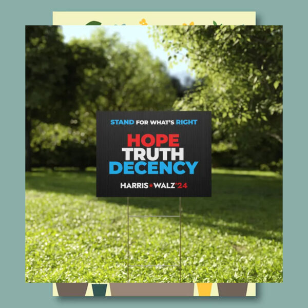 Stand For What's Right Hope Truth Decency Harris Walz'24 Yard Sign