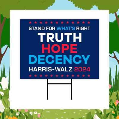 Stand For What's Right Truth Hope Decency Harris Walz 2024 Yard Sign