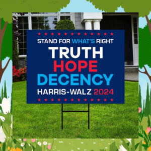 Stand For What's Right Truth Hope Decency Harris Walz 2024 Yard Sign