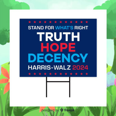 Stand For What's Right Truth Hope Decency Harris Walz 2024 Yard Signs