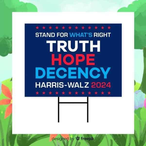 Stand For What's Right Truth Hope Decency Harris Walz 2024 Yard Signs