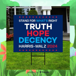 Stand For What's Right Truth Hope Decency Harris Walz 2024 Yard Signs