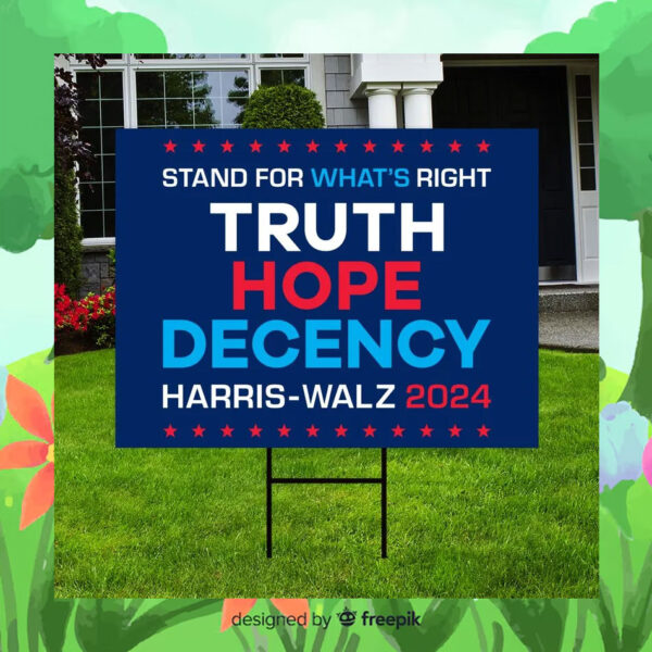 Stand For What's Right Truth Hope Decency Harris Walz 2024 Yard Signs