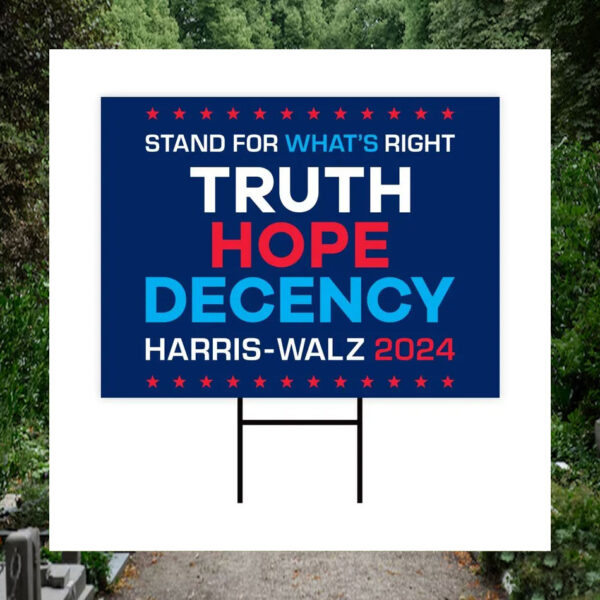 Stand For What's Right Truth Hope Decency Harris Walz Yard Signs