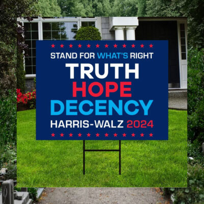 Stand For What's Right Truth Hope Decency Harris Walz Yard Signs