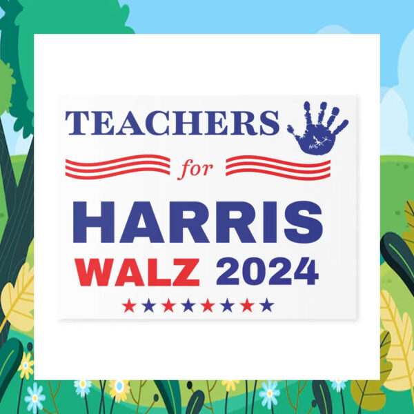 Teachers For Harris Walz 2024 Election Yard Signs