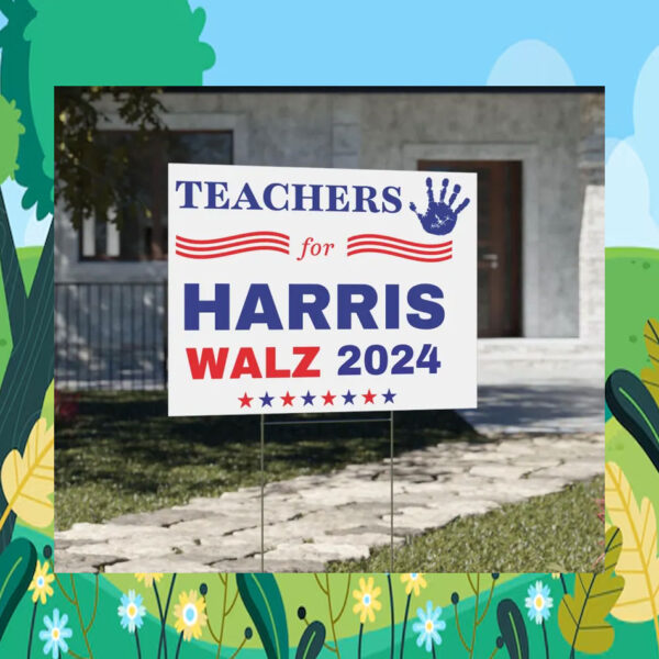 Teachers For Harris Walz 2024 Election Yard Signs