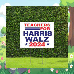 Teachers For Harris Walz 24 Election Yard Sign