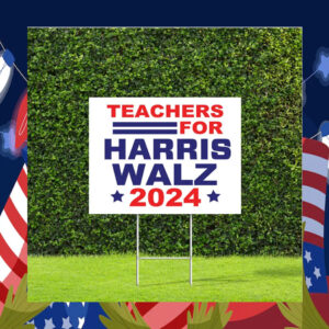 Teachers for Harris Walz 2024 Election Yard Sign