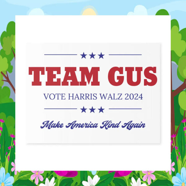 Team Gus Vote Harris Walz 2024 Make America Kind Again Yard Sign
