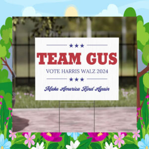 Team Gus Vote Harris Walz 2024 Make America Kind Again Yard Sign