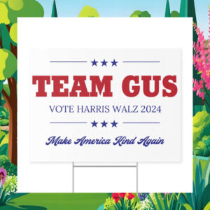 Team Gus Vote Harris Walz 2024 Make America Kind Again Yard Signs